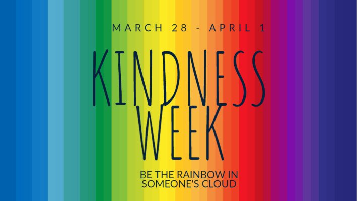 Kindness Week  March 28th-April 1st Be the Rainbow in Someone’s Cloud