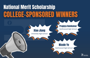 Graphic announcing National Merit Scholarship College-Sponsored Winners: Xiao Jiang, Pragnya Ramkumar, and Nicole Ye.