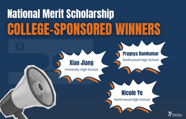 Graphic announcing National Merit Scholarship College-Sponsored Winners: Xiao Jiang, Pragnya Ramkumar, and Nicole Ye.
