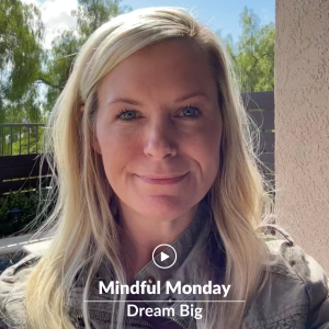 Mindful Monday: Dream Big