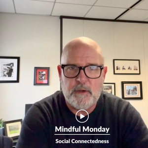 Mindful Monday Social Connectedness 